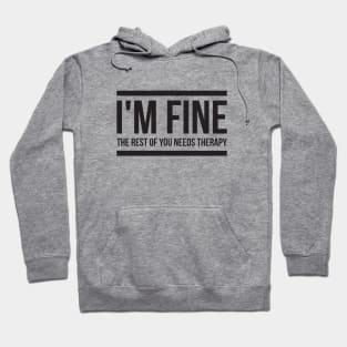 I'm fine the rest of you needs therapy Hoodie